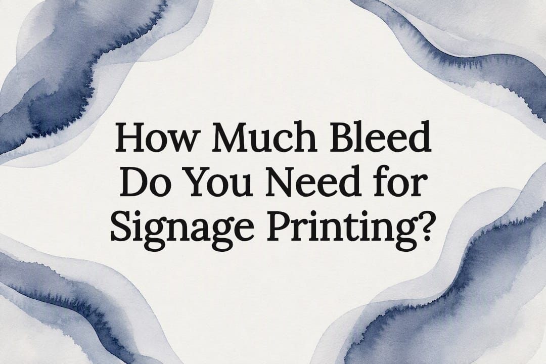 How Much Bleed Do You Need for Signage Printing?