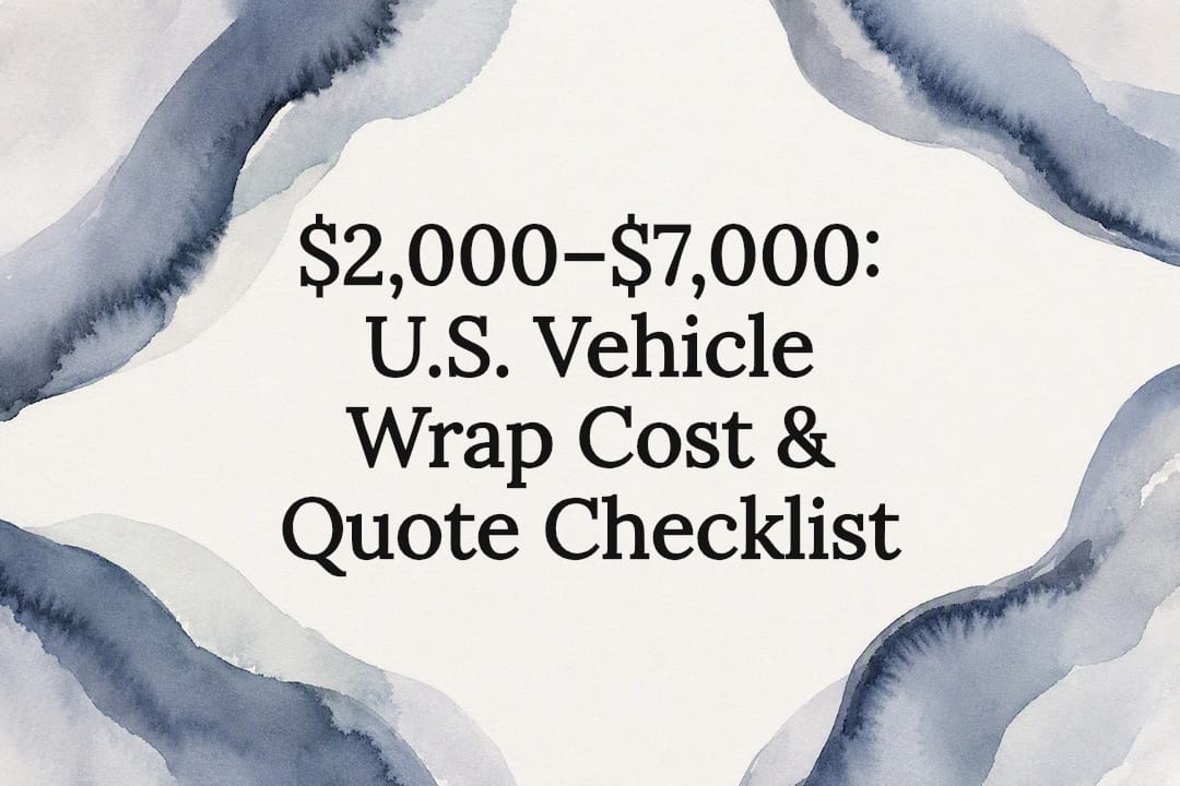 $2,000–$7,000: U.S. Vehicle Wrap Cost & Quote Checklist