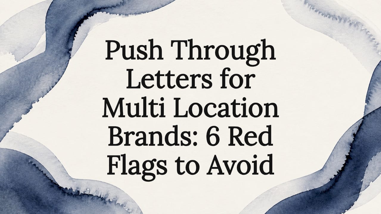 Push Through Letters for Multi Location Brands: 6 Red Flags to Avoid