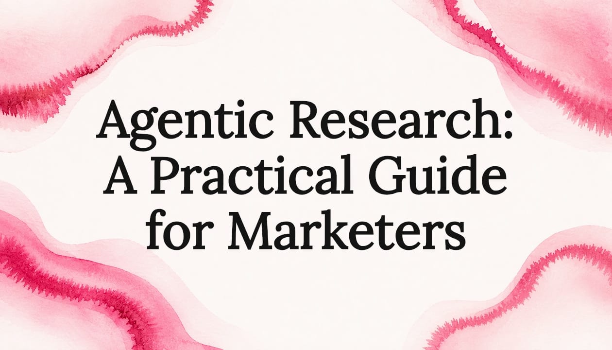Agentic Research: A Practical Guide for Marketers