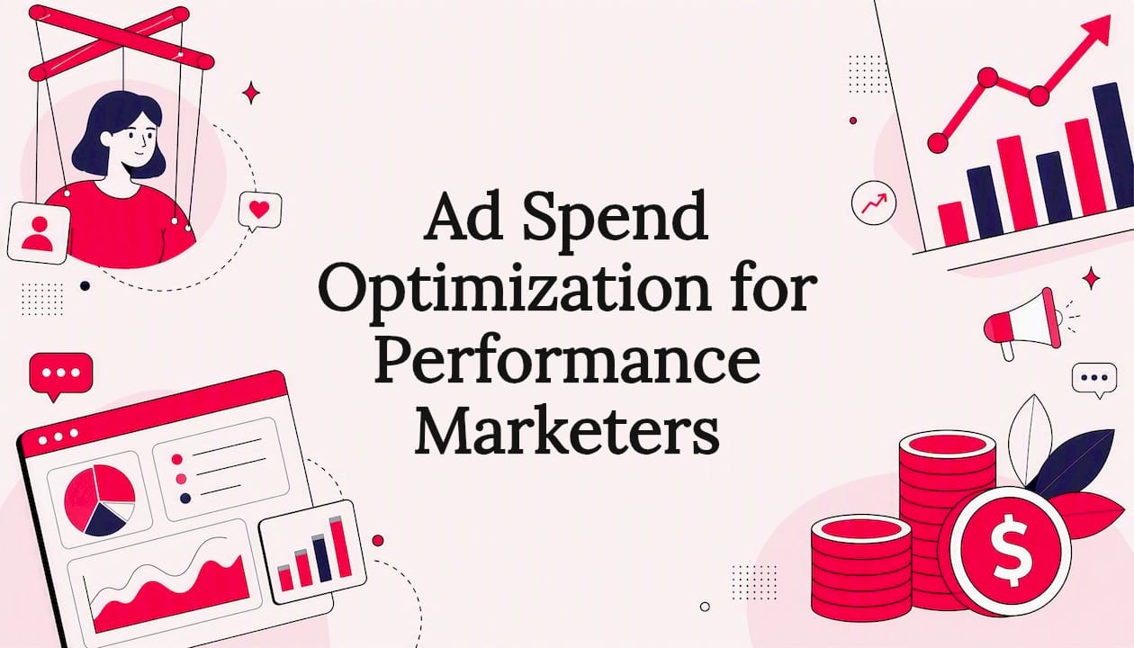 Ad Spend Optimization for Performance Marketers