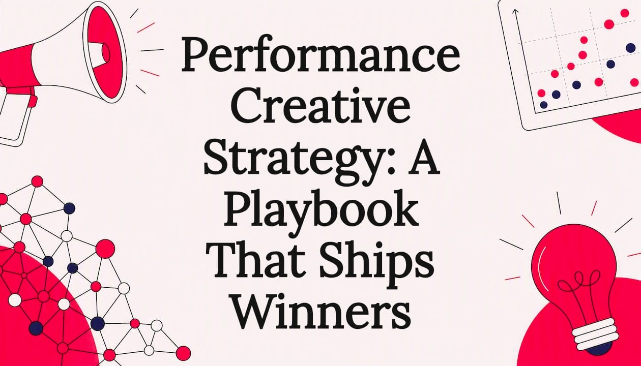 Performance Creative Strategy: A Playbook That Ships Winners