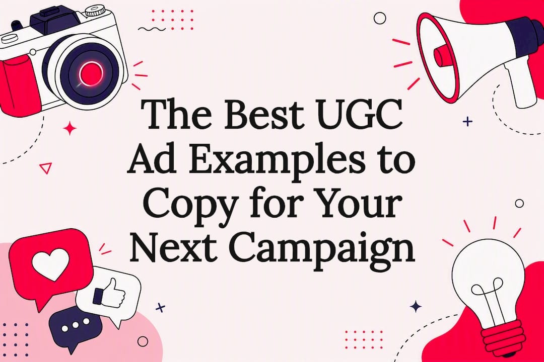 The Best UGC Ad Examples to Copy for Your Next Campaign