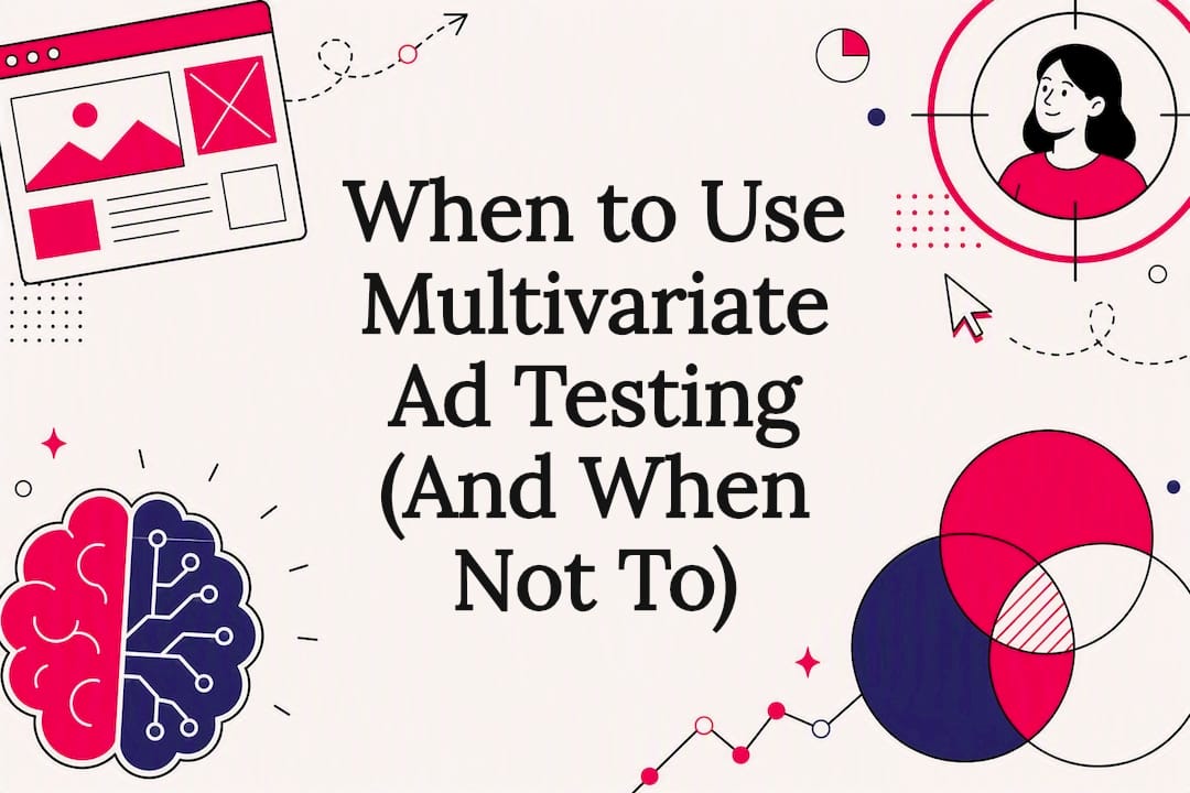 When to Use Multivariate Ad Testing (And When Not To)