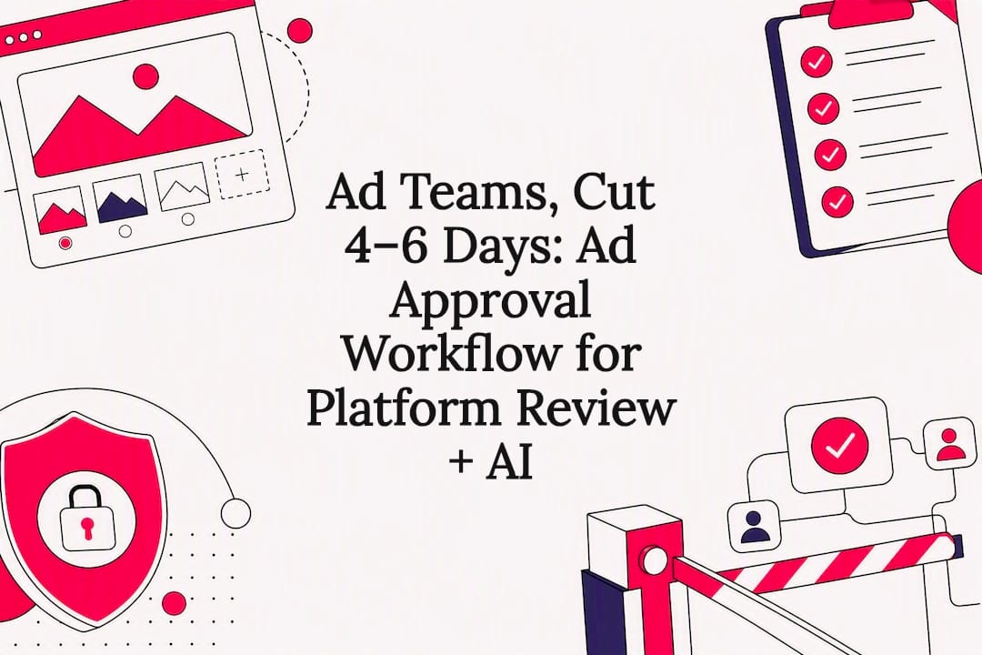 Reklam Ekipleri, 4 ila 6 Gün Kazanın: Platform İncelemesi ve Yapay Zekâ İçin Reklam Onay İş Akışı