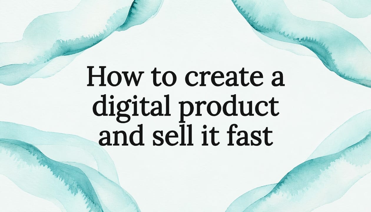 How to create a digital product and sell it fast