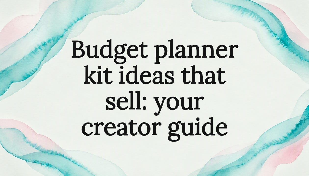 Budget planner kit ideas that sell: your creator guide