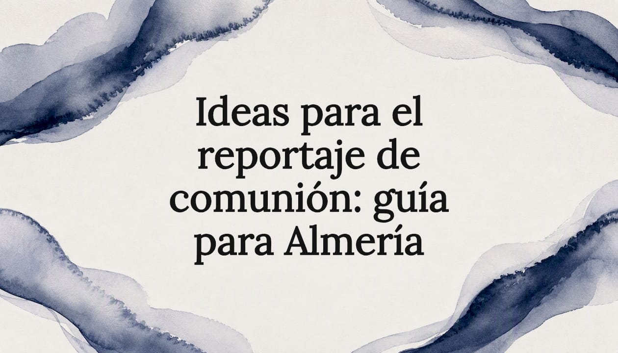 Ideas para el reportaje de comunión: guía para Almería