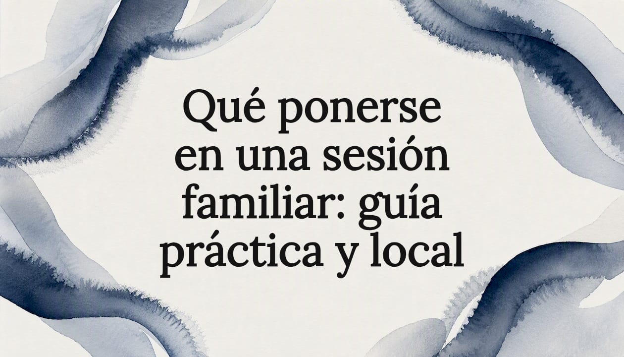 Qué ponerse en una sesión familiar: guía práctica y local