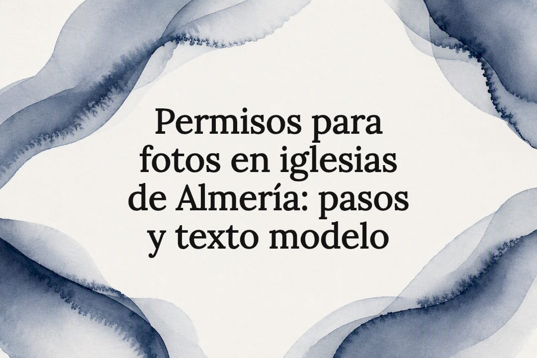 Permisos para fotos en iglesias de Almería: pasos y texto modelo