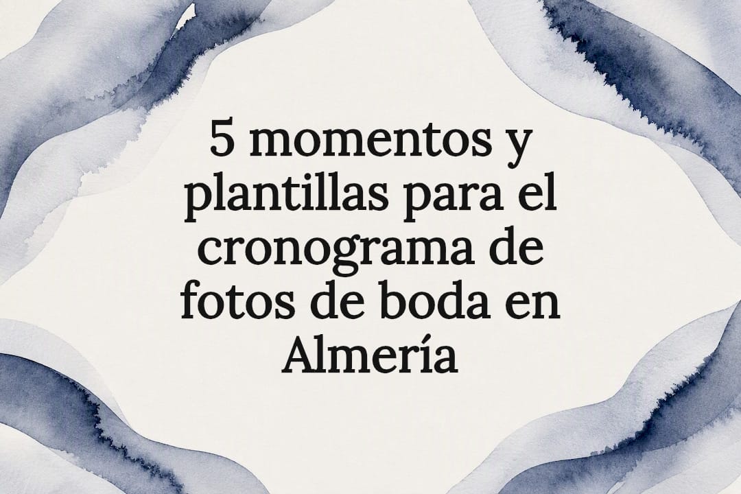 5 momentos y plantillas para el cronograma de fotos de boda en Almería
