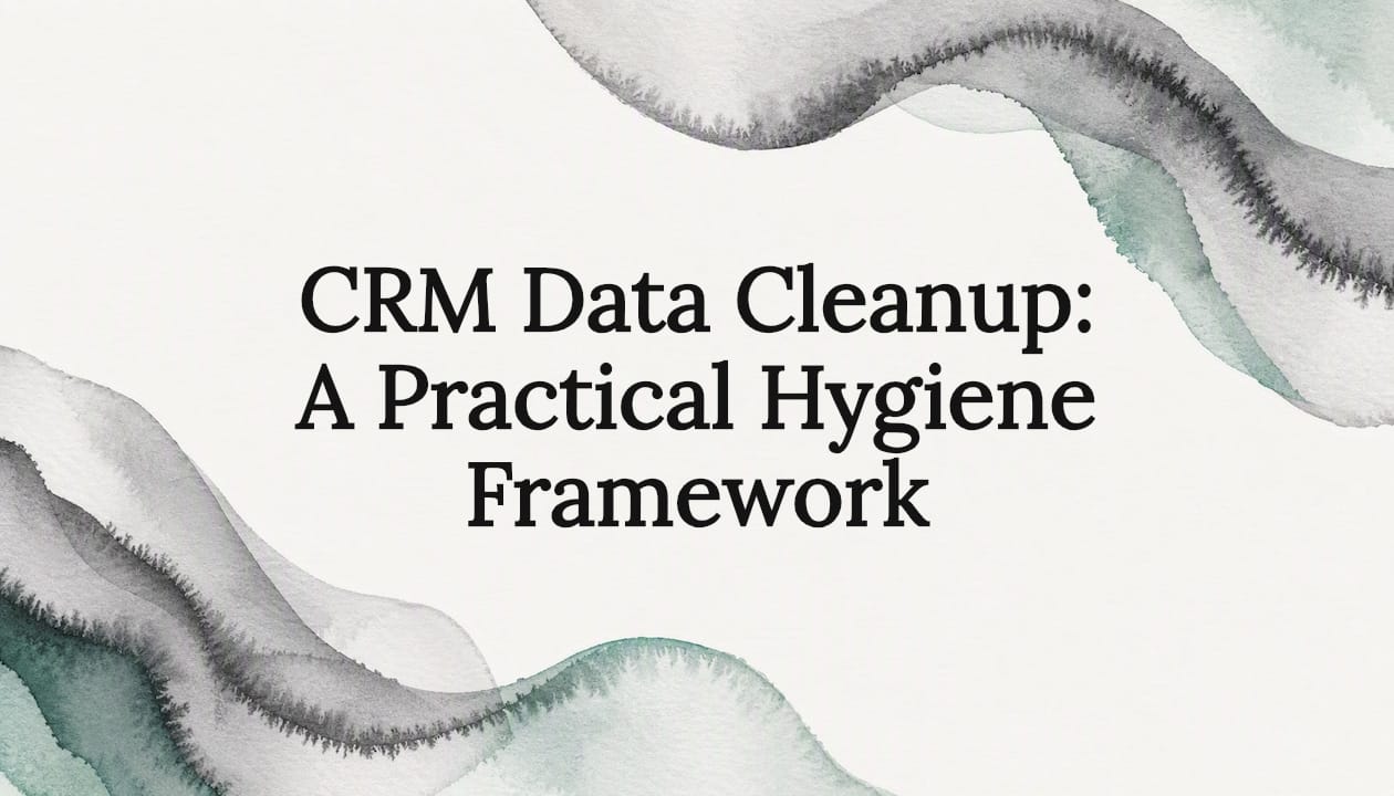 CRM Data Cleanup: A Practical Hygiene Framework
