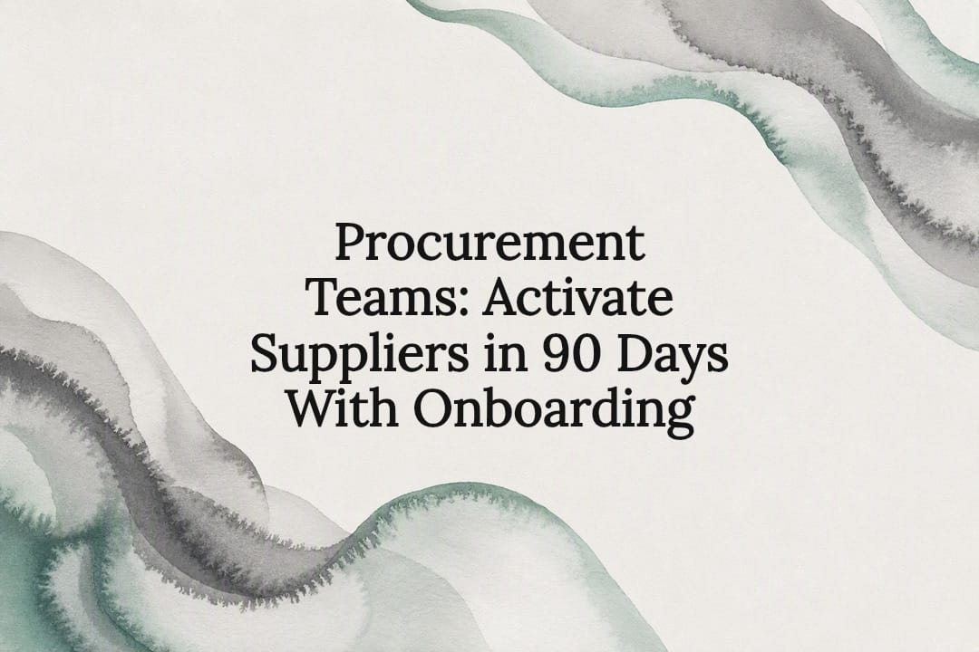Procurement Teams: Activate Suppliers in 90 Days With Onboarding
