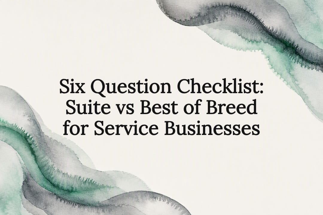 Six Question Checklist: Suite vs Best of Breed for Service Businesses