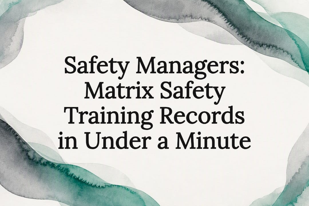 Safety Managers: Matrix Safety Training Records in Under a Minute