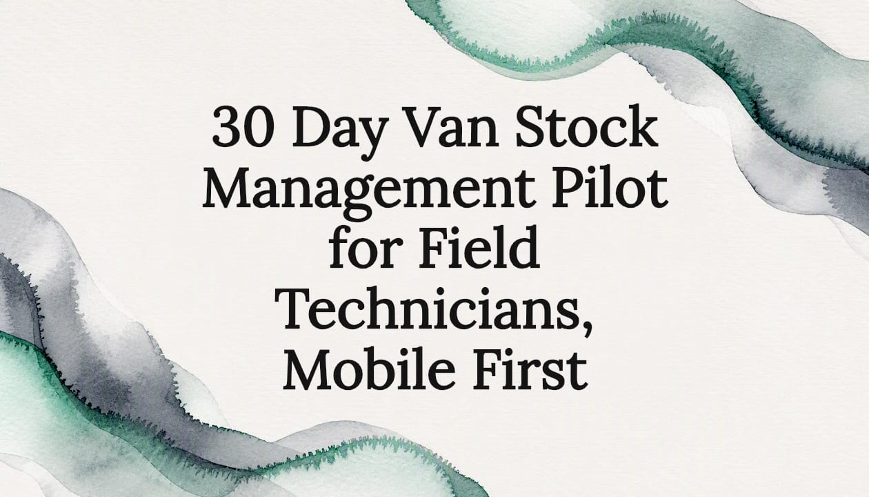 30 Day Van Stock Management Pilot for Field Technicians, Mobile First