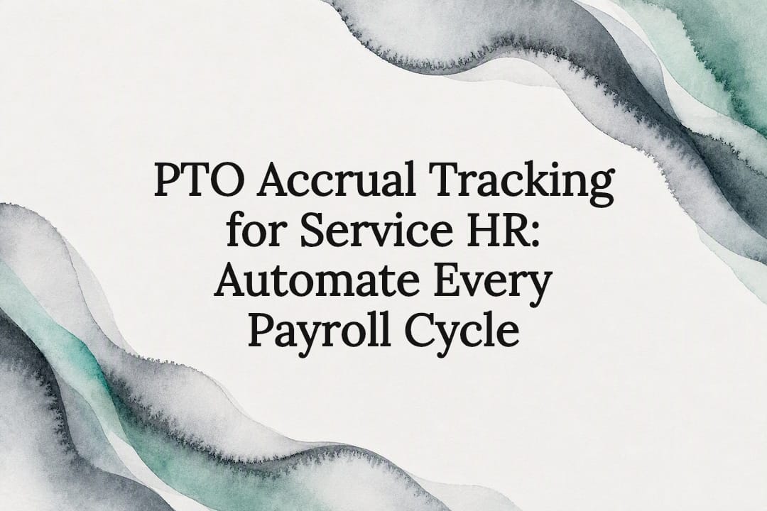 PTO Accrual Tracking for Service HR: Automate Every Payroll Cycle