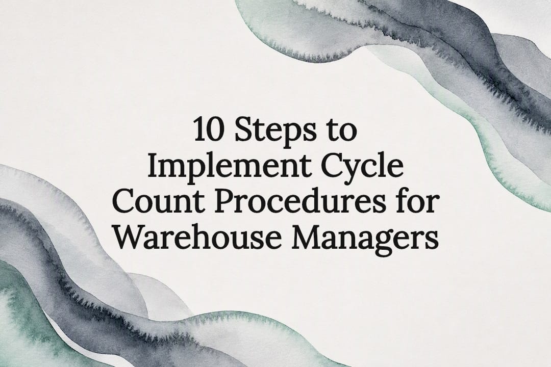 10 Steps to Implement Cycle Count Procedures for Warehouse Managers