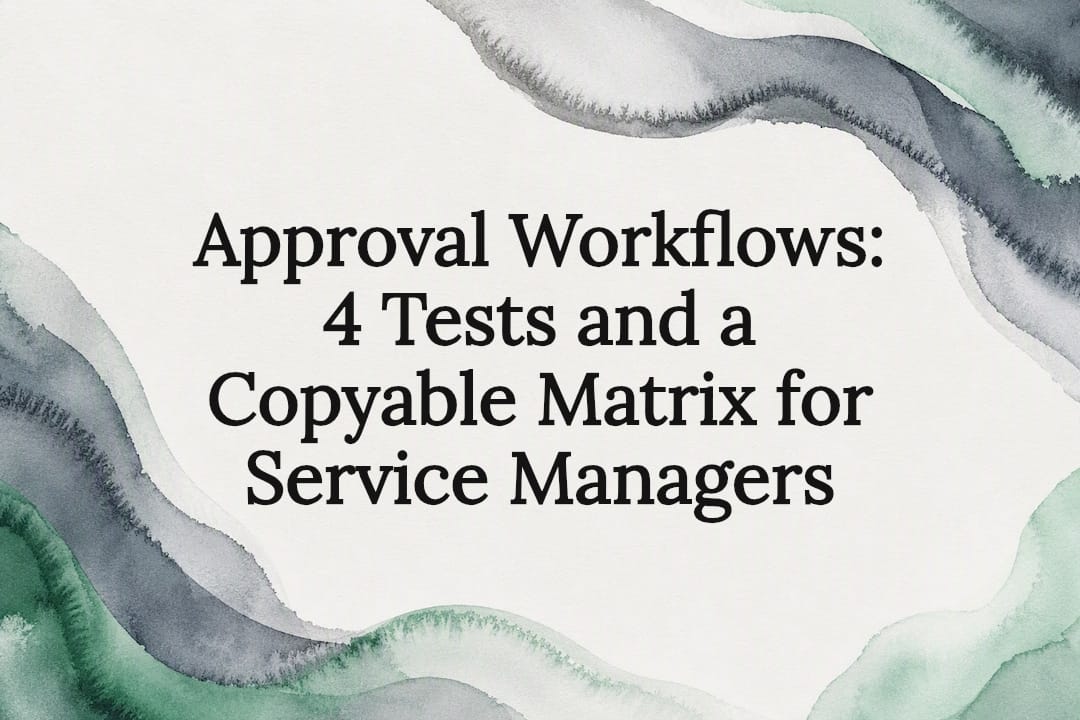 Approval Workflows: 4 Tests and a Copyable Matrix for Service Managers