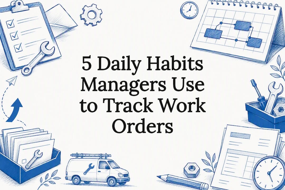 5 Daily Habits Managers Use to Track Work Orders