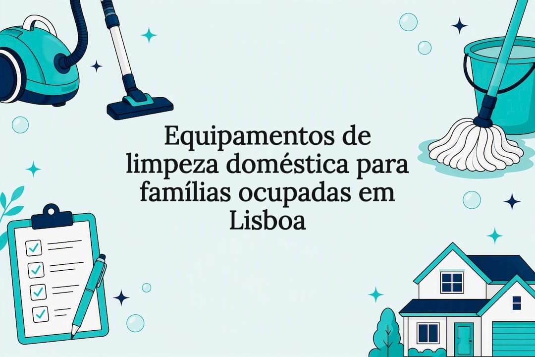 Home cleaning equipment for busy families in Lisbon