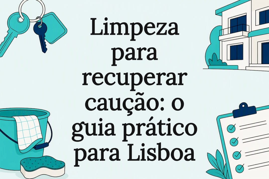 Cleaning to Recover Deposit: The Practical Guide for Lisbon