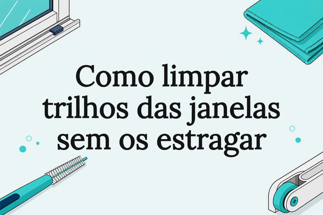 Como limpar trilhos das janelas sem os estragar