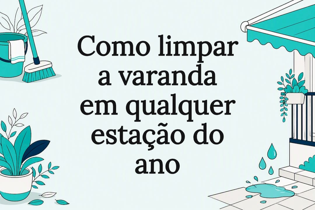 Como limpar a varanda em qualquer estação do ano