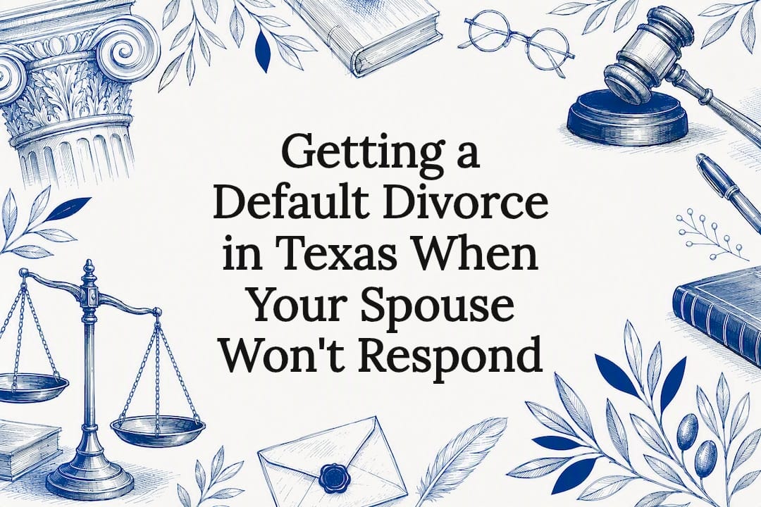 Getting a Default Divorce in Texas When Your Spouse Won't Respond