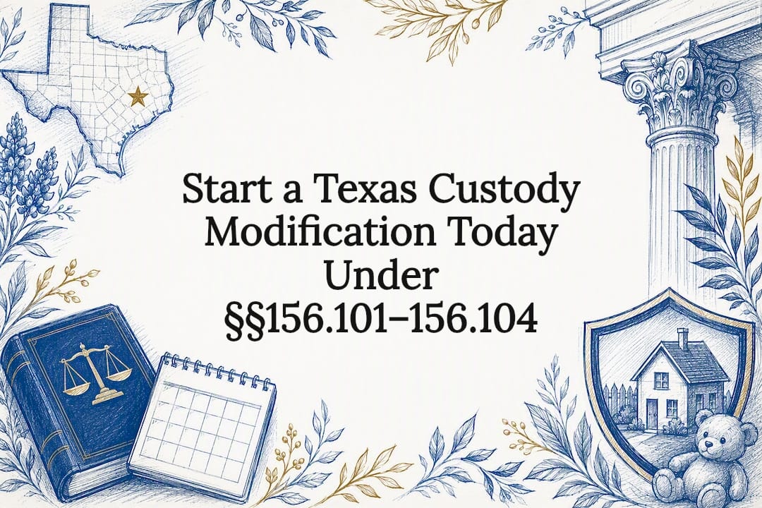 Start a Texas Custody Modification Today Under §§156.101–156.104
