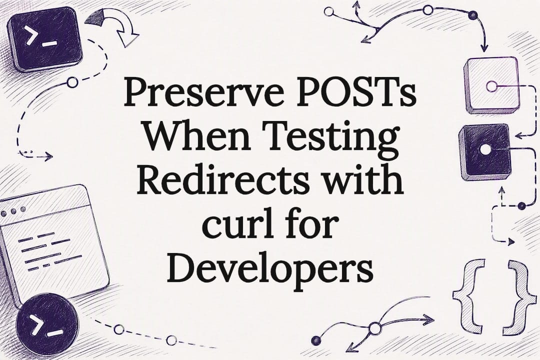 Preserve POSTs When Testing Redirects with curl for Developers