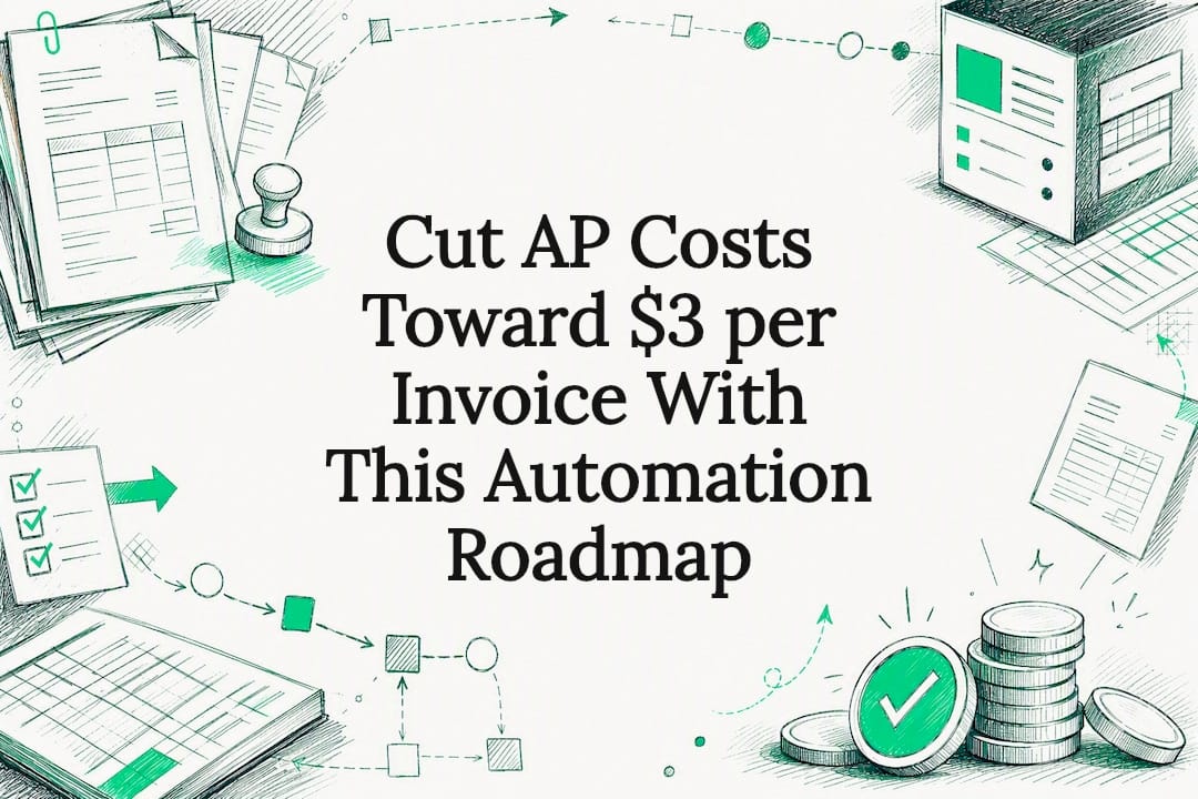 Cut AP Costs Toward $3 per Invoice With This Automation Roadmap