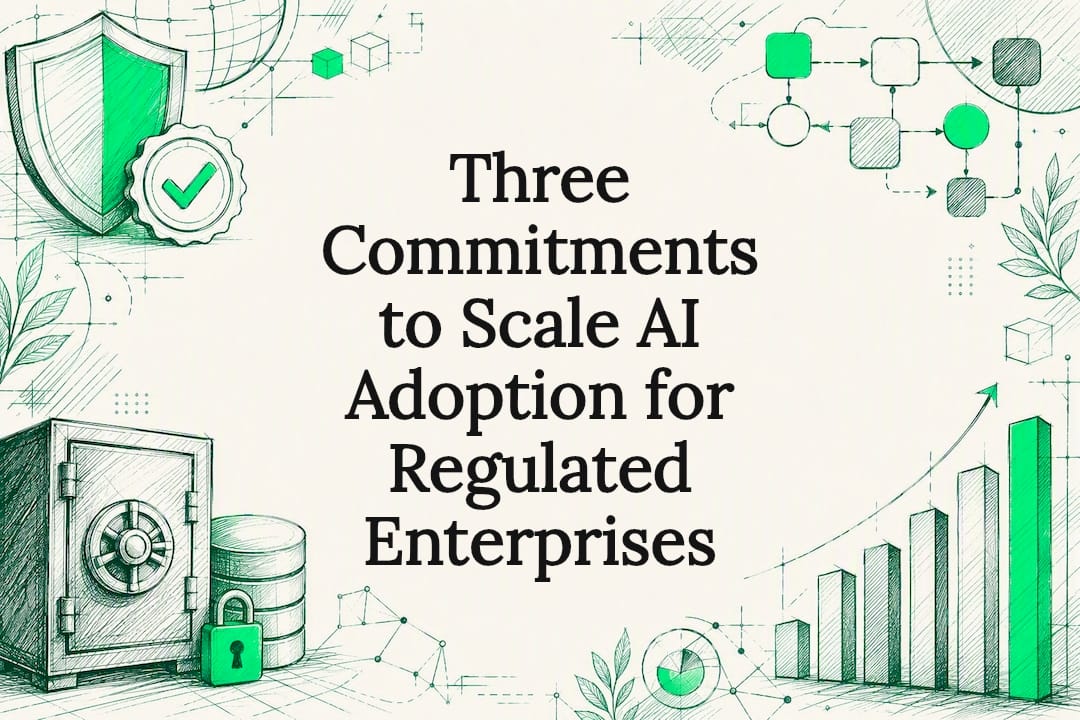 Three Commitments to Scale AI Adoption for Regulated Enterprises
