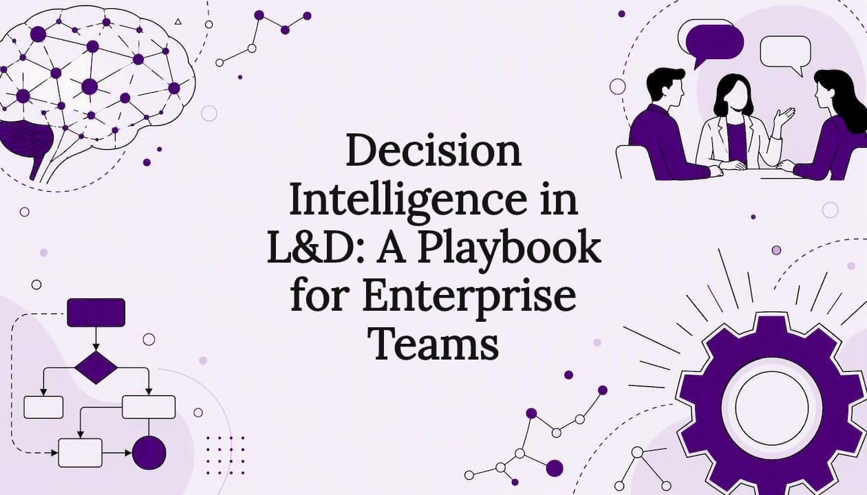 Decision Intelligence in L&D: A Playbook for Enterprise Teams