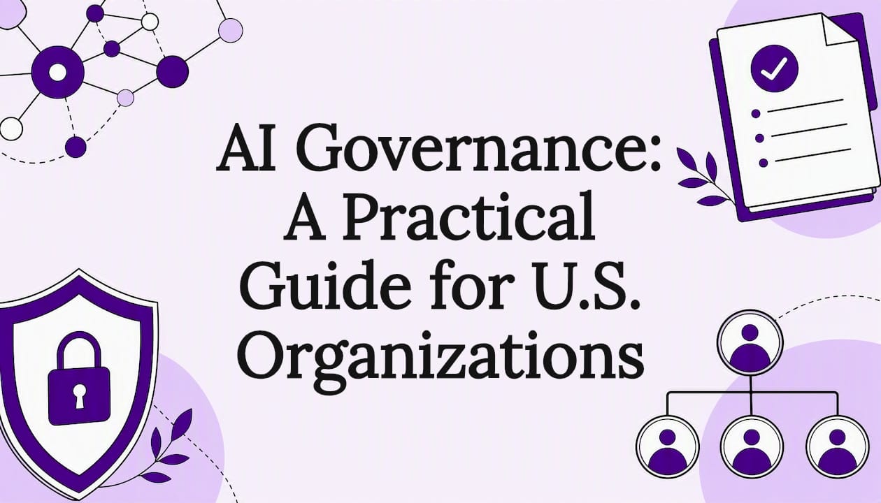 AI Governance: A Practical Guide for U.S. Organizations