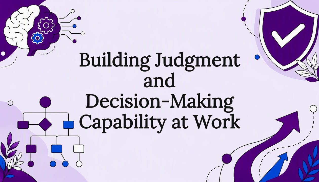Building Judgment and Decision-Making Capability at Work