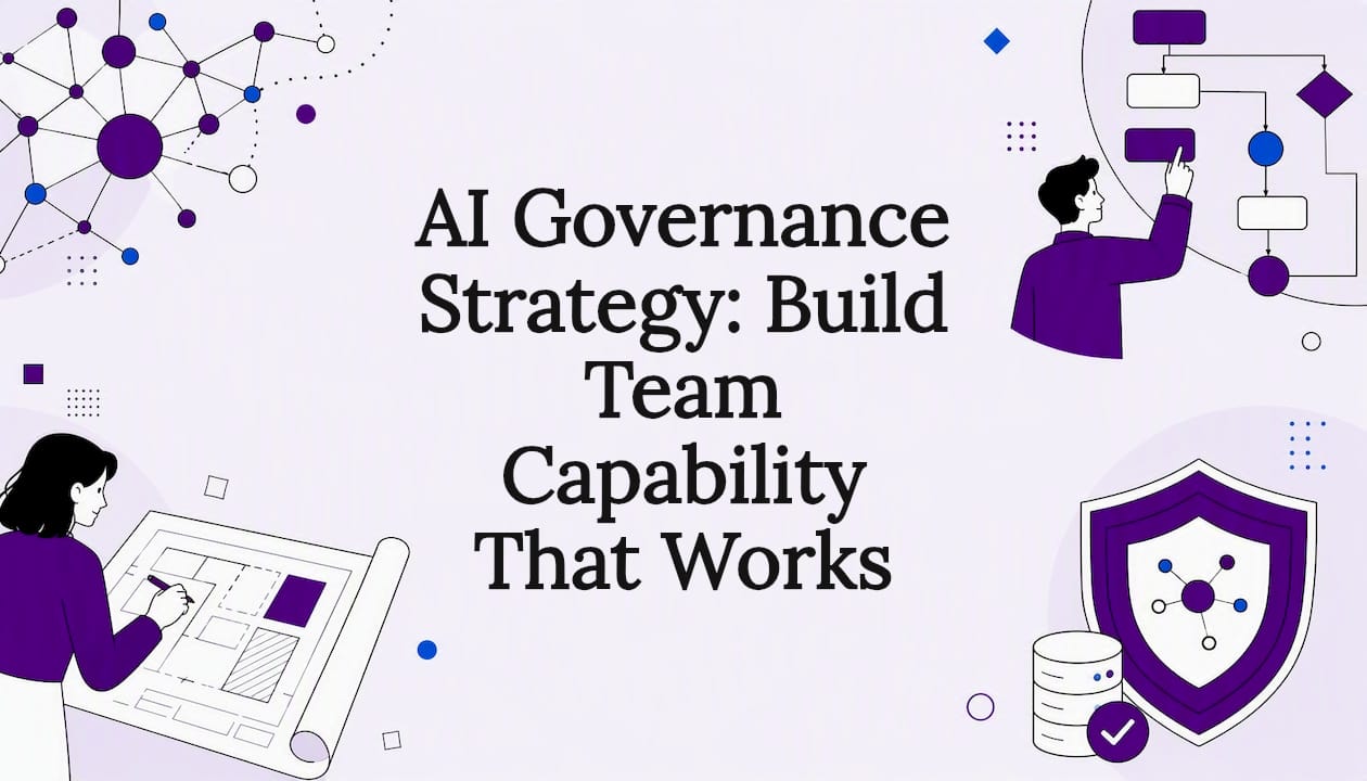 AI Governance Strategy: Build Team Capability That Works