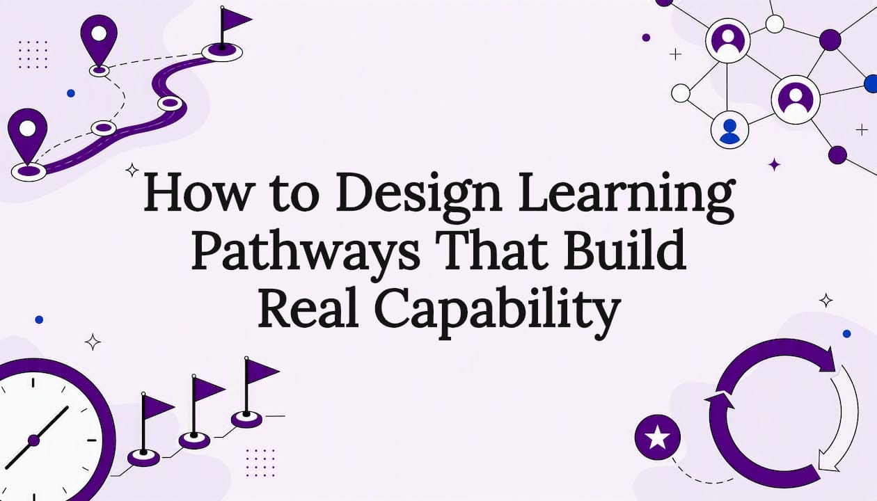 How to Design Learning Pathways That Build Real Capability