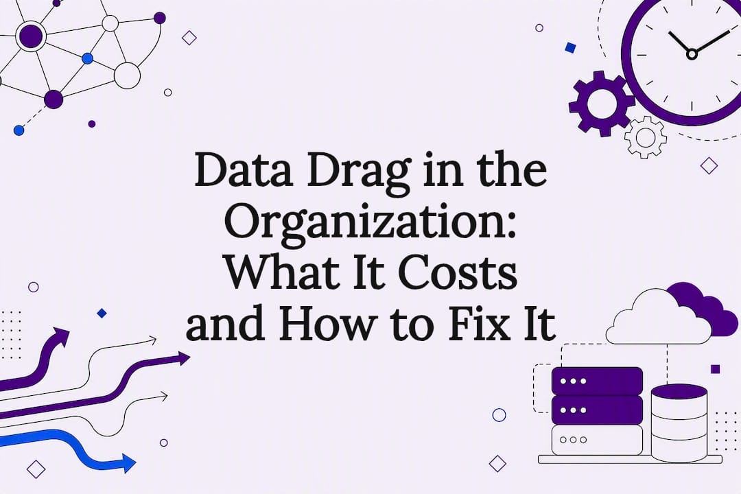 Data Drag in the Organization: What It Costs and How to Fix It