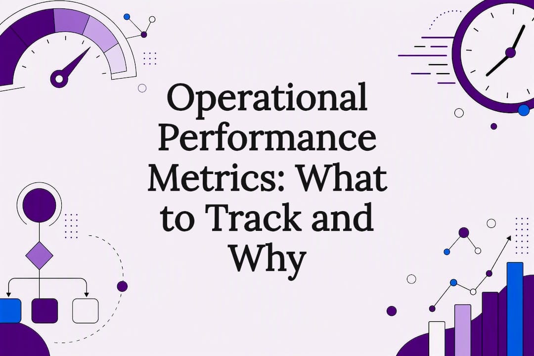 Operational Performance Metrics: What to Track and Why