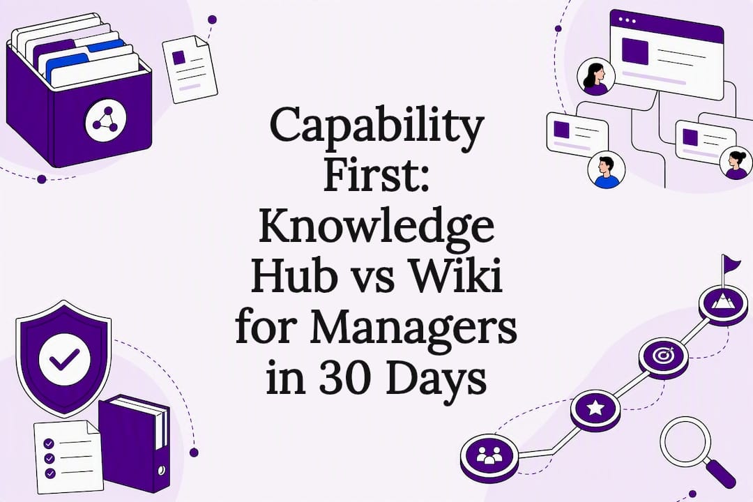 Capability First: Knowledge Hub vs Wiki for Managers in 30 Days