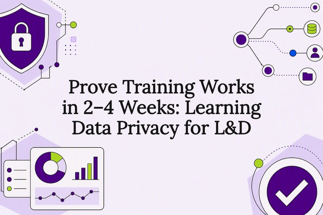 Prove Training Works in 2–4 Weeks: Learning Data Privacy for L&D