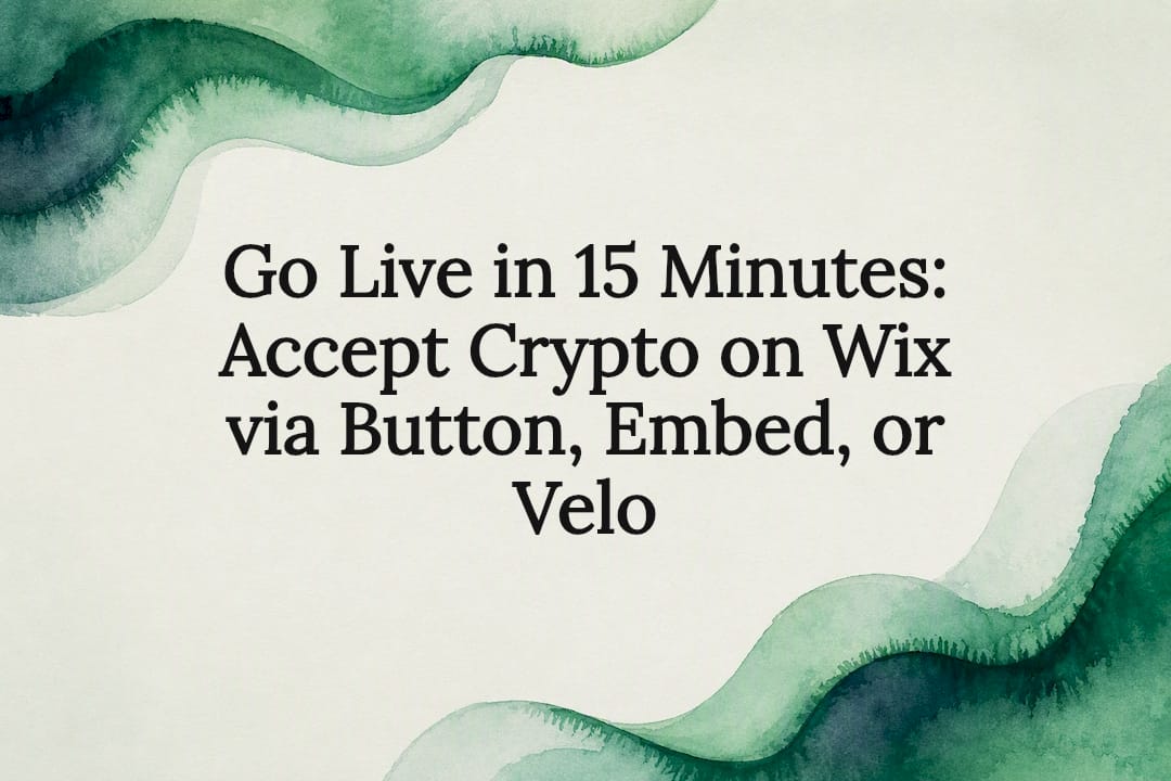 Go Live in 15 Minutes: Accept Crypto on Wix via Button, Embed, or Velo