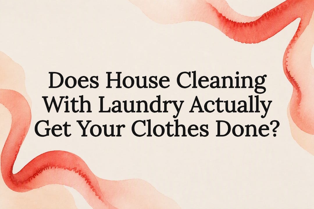 Does House Cleaning With Laundry Actually Get Your Clothes Done?