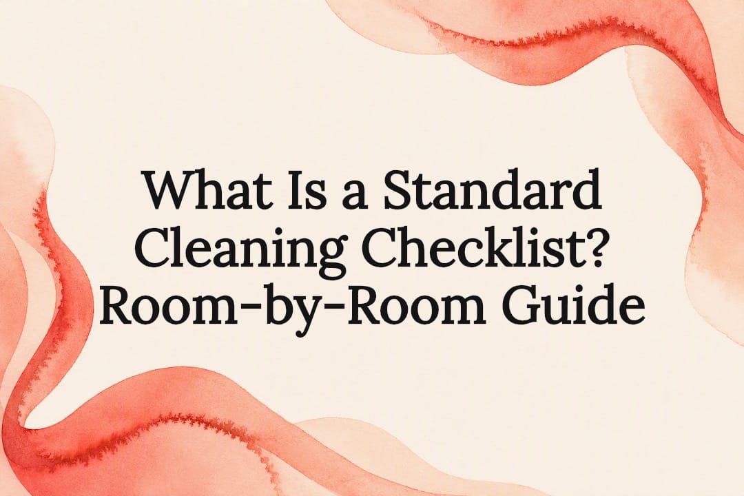What Is a Standard Cleaning Checklist? Room-by-Room Guide