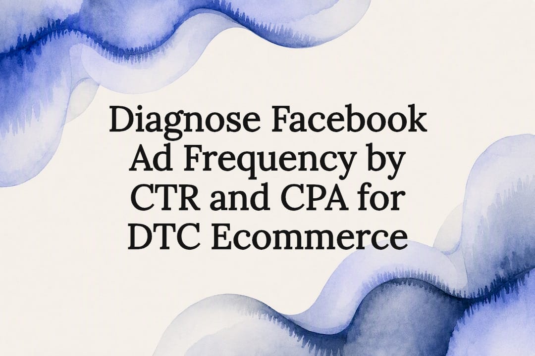 Diagnose Facebook Ad Frequency by CTR and CPA for DTC Ecommerce