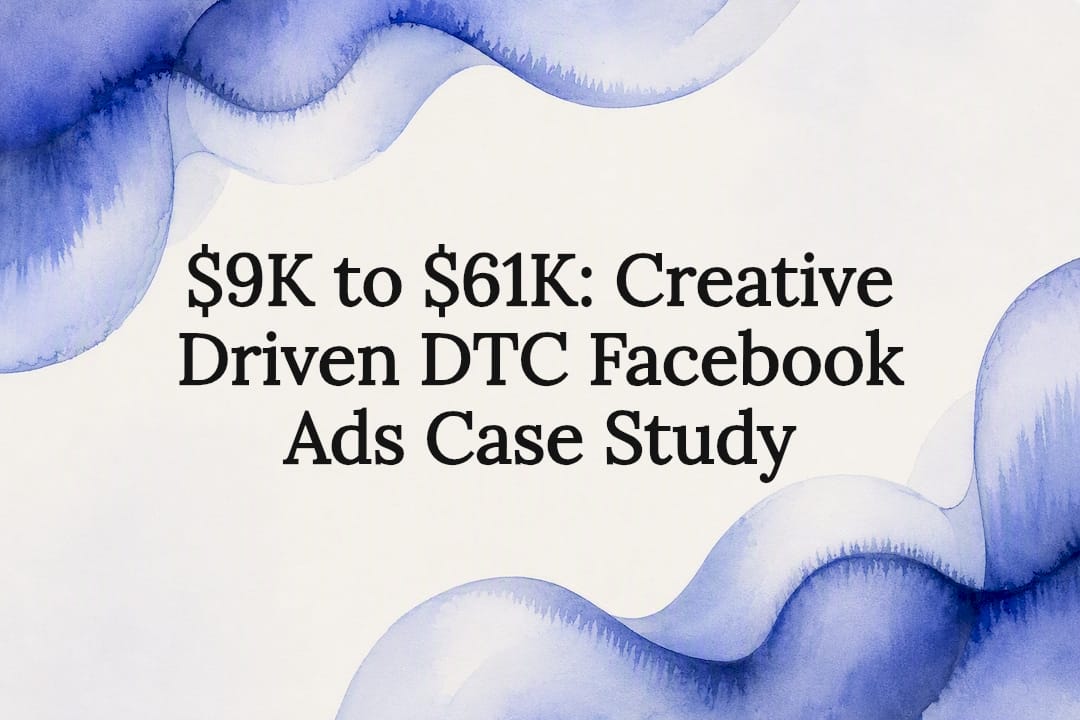 $9K to $61K: Creative Driven DTC Facebook Ads Case Study