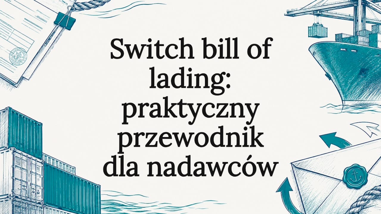 Switch bill of lading: praktyczny przewodnik dla nadawców