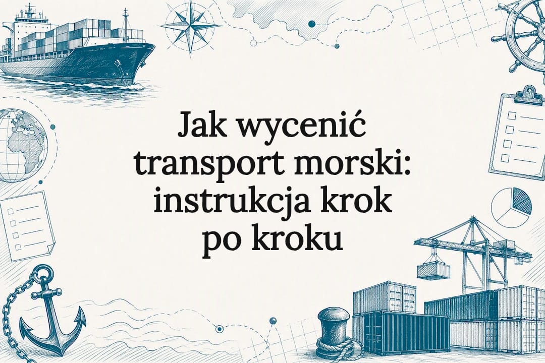 Jak wycenić transport morski: instrukcja krok po kroku