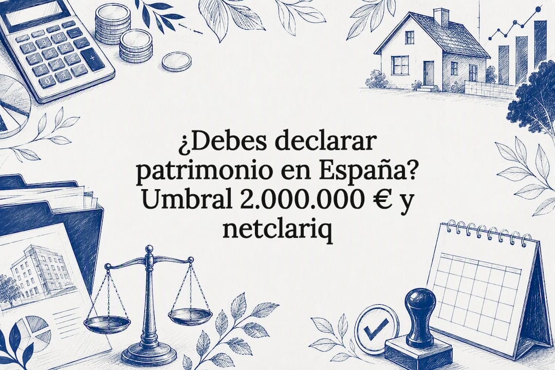 ¿Debes declarar patrimonio en España? Umbral 2.000.000 € y netclariq